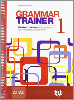 GRAMMAR TRAINER 1.(A1-A2) (PHOTOCOPIABLE)