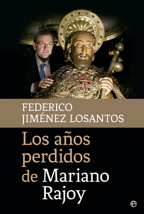 AÑOS PERDIDOS DE MARIANO RAJOY,LOS