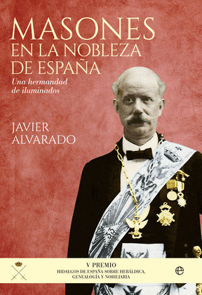 MASONES EN LA NOBLEZA DE ESPAÑA (V PREMIO HIDALGOS DE ESPAÑA SOBRE HERÁLDICA, GENEALOGÍA Y NOBILIARIA)