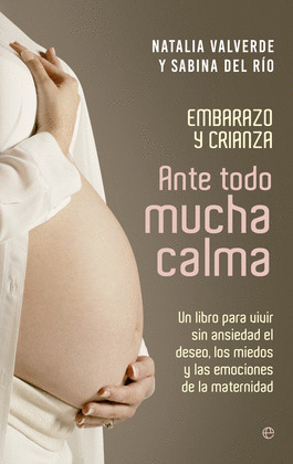 ANTE TODO MUCHA CALMA (EMBARAZO Y CRIANZA)