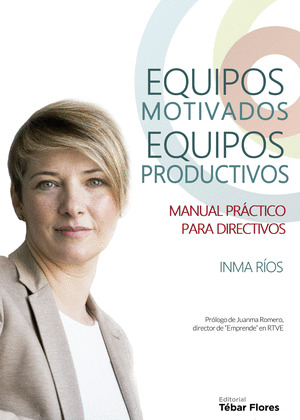 EQUIPOS MOTIVADOS, EQUIPOS PRODUCTIVOS. MANUAL PRÁCTICO PARA DIRECTIVOS