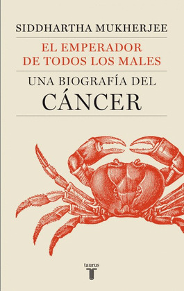EMPERADOR DE TODOS LOS MALES, EL (UNA BIOGRAFIA DEL CANCER)