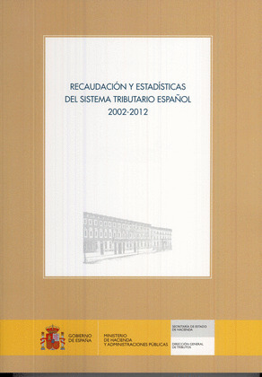 RECAUDACIÓN Y ESTADÍSTICAS DEL SISTEMA TRIBUTARIO ESPAÑOL 2002-2012