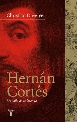 HERNAN CORTES: MAS ALLA DE LA LEYENDA