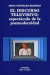 EL DISCURSO TELEVISIVO: ESPECTÁCULO DE LA POSMODERNIDAD