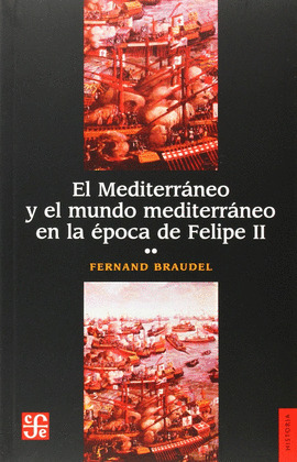 MEDITERRANEO Y EL MUNDO MEDITERRANEO EN LA EPOCA DE FELIPE II, EL (TOMO 2)