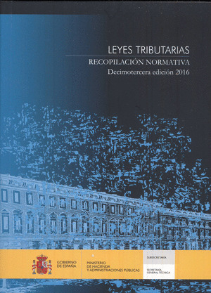 LEYES TRIBUTARIAS. RECOPILACION NORMATIVA. DECIMOTERCERA EDICION 2016