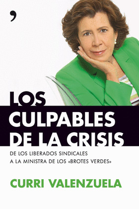 CULPABLES DE LA CRISIS, LOS (DE LOS LIBERADOS SINDICALES A LA MINISTRA DE LOS BROTES VERDES)