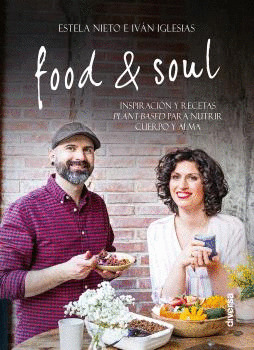FOOD & SOUL. INSPIRACIÓN Y RECETAS PLANT-BASED PARA NUTRIR CUERPO Y ALMA