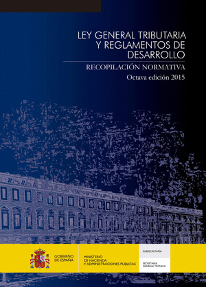 LEY GENERAL TRIBUTARIA Y REGLAMENTOS DE DESARROLLO. RECOPILACION NORMATIVA. OCTA