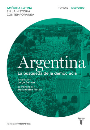 ARGENTINA (1960/2000) LA BUSQUEDA DE LA DEMOCRACIA. TOMO 5