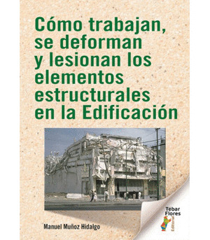 COMO TRABAJAN, SE DEFORMAN Y LESIONAN LOS ELEMENTOS ESTRUCTURALES EN LA EDIFICAC
