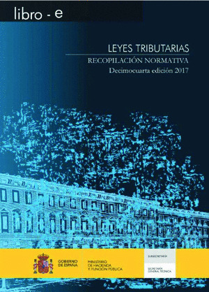 LEYES TRIBUTARIAS. RECOPILACION NORMATIVA. DECIMOCUARTA EDICION 2017