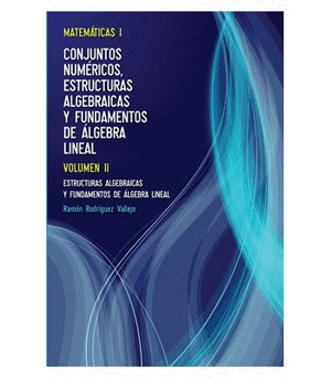 MATEMATICAS I: CONJUNTOS NUMERICOS, ESTRUCTURAS ALGEBRAICAS Y FUNDAMENTOS DE ALG