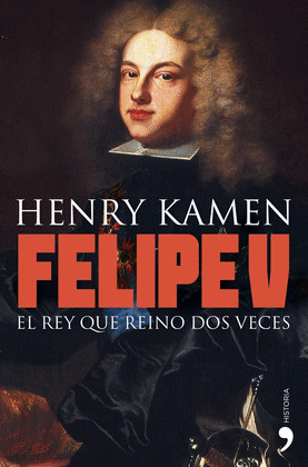 FELIPE V, EL REY QUE REINO DOS VECES
