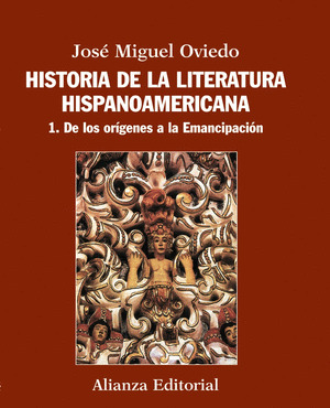HISTORIA DE LA LITERATURA HISPANOAMERICANA, 1. DE LOS ORIGENES A LA EMANCIPACION