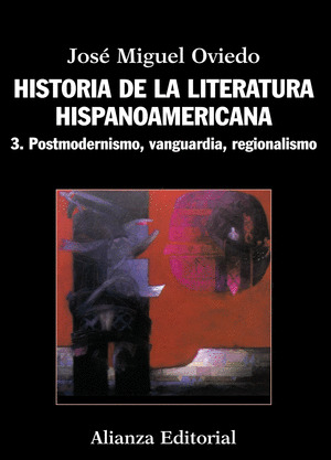 HISTORIA DE LA LITERATURA HISPANOAMERICANA, 3. POSTMODERNISMO, VANGUARDIA, REGIONALISMO