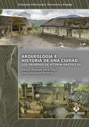 ARQUEOLOGIA E HISTORIA DE UNA CIUDAD. LOS ORIGENES DE VITORIA-GASTEIZ
