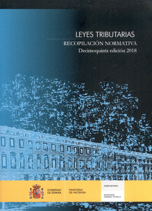 LEYES TRIBUTARIAS. RECOPILACION NORMATIVA. DECIMOQUINTA EDICION 2018