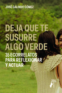 DEJA QUE TE SUSURRE ALGO VERDE. 35 ECORRELATOS PARA REFLEXIONAR Y ACTUAR