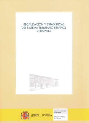 RECAUDACION Y ESTADISTICAS DEL SISTEMA TRIBUTARIO ESPAÑOL 2006-2016
