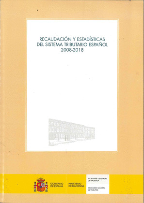 RECAUDACION Y ESTADISTICAS DEL SISTEMA TRIBUTARIO ESPAÑOL 2008-2018