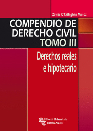 COMPENDIO DE DERECHO CIVIL, TOMO III. DERECHOS REALES E HIPOTECARIO