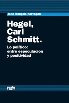 HEGEL, CARL SCHMITT LO POLITICO: ENTRE ESPECULACION Y POSITIVIDAD