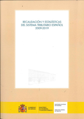 RECAUDACION Y ESTADISTICAS DEL SISTEMA TRIBUTARIO ESPAÑOL 2009-2019