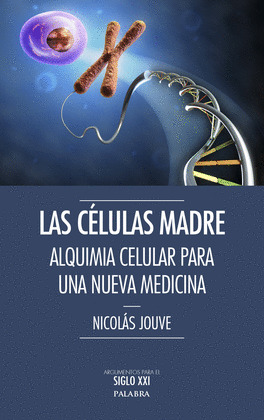 CELULAS MADRE, LAS. ALQUIMIA CELULAR PARA UNA NUEVA MEDICIN