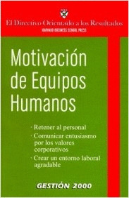 MOTIVACION DE EQUIPOS HUMANOS.(HARVARD BUSINESS SCHOOL PRESS