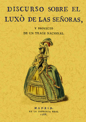 DISCURSO SOBRE EL LUXO DE SEÑORAS Y PROYECTO DE UN TRAGE NACIONAL