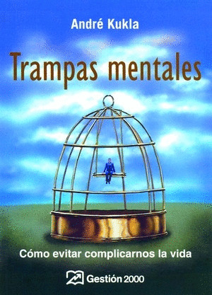 TRAMPAS MENTALES. COMO EVITAR COMPLICARNOS LA VIDA
