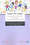 JUGAR POR JUGAR. EL JUEGO EN EL DESARROLLO PSICOMOTOR Y EN EL APRENDIZAJE INFANTIL