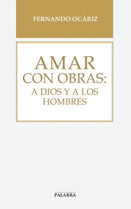 AMAR CON OBRAS:A DIOS Y A LOS HOMBRES