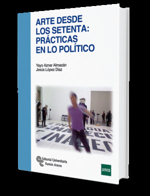 ARTE DESDE LOS SETENTA: PRACTICAS EN LO POLITICO