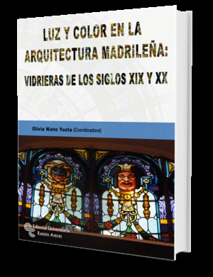 LUZ Y COLOR EN LA ARQUITECTURA MADRILEÑA: VIDRIERAS DE LOS SIGLOS XIX Y XX