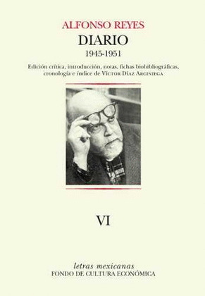 DIARIO VI : 27 DE SEPTIEMBRE DE 1945 - 3 DE AGOSTO DE 1951 / ALFONSO REYES ; EDI
