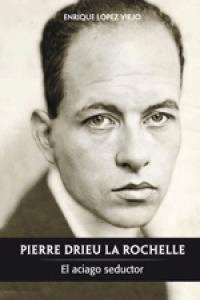 PIERRE DRIEU LA ROCHELLE: EL ACIAGO SEDUCTOR
