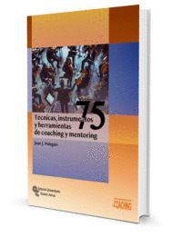 75 TÉCNICAS, INSTRUMENTOS Y HERRAMIENTAS DE COACHING Y MENTORING