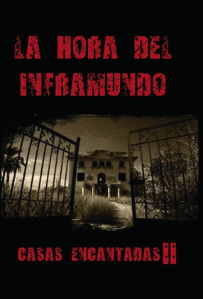 LA HORA DEL INFRAMUNDO CASAS ENCANTADAS II