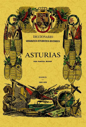ASTURIAS. DICCIONARIO GEOGRAFICO-ESTADISTICO-HISTORICO DE ESPAÑA Y SUS POSESIONE