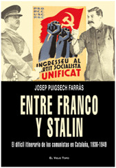 ENTRE FRANCO Y STALIN: EL DIFICIL ITINERARIO DE LOS COMUNISTAS EN CATALUÑA, 1936-