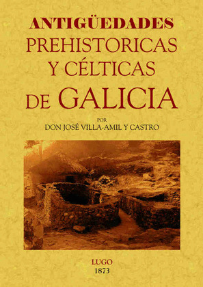 ANTIGÜEDADES PREHISTÓRICAS Y CÉLTICAS DE GALICIA