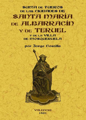 SUMA DE FUEROS DE LAS CIUDADES DE SANTA MARÍA DE ALBARRAZÍN Y DE TERUEL DE LAS C