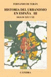 HISTORIA DEL URBANISMO EN ESPAÑA VOL III. SIGLOS XIX Y XX