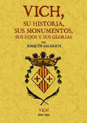 VICH, SU HISTORIA, SUS MONUMENTOS, SUS HIJOS Y SUS GLORIAS