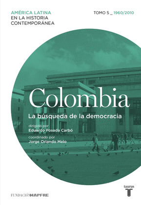 COLOMBIA, TOMO 5_1960/2010: LA BÚSQUEDA DE LA DEMOCRACIA