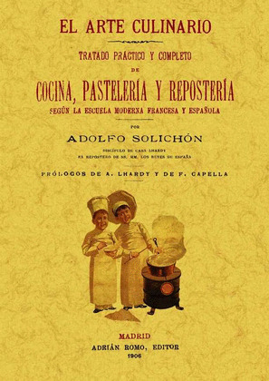 ARTE CULINARIO, EL (TRATADO PRACTICO Y COMPLETO DE COCINA, PASTELERIA Y REPOSTERIA SEGUN LA ESCUELA.