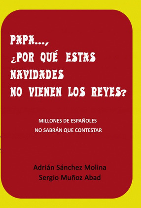 PAPA-- ¿POR QUÉ ESTAS NAVIDADES NO VIENEN LOS REYES?